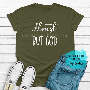 Almost But God T-Shirt