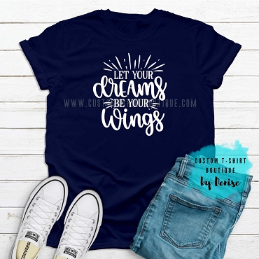 Let Your Dreams Be Your Wings T-Shirt
