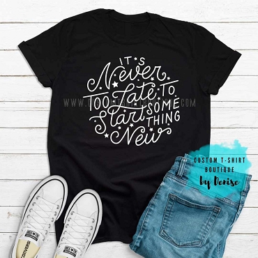 It's Never Too Late to Start Something New T-Shirt